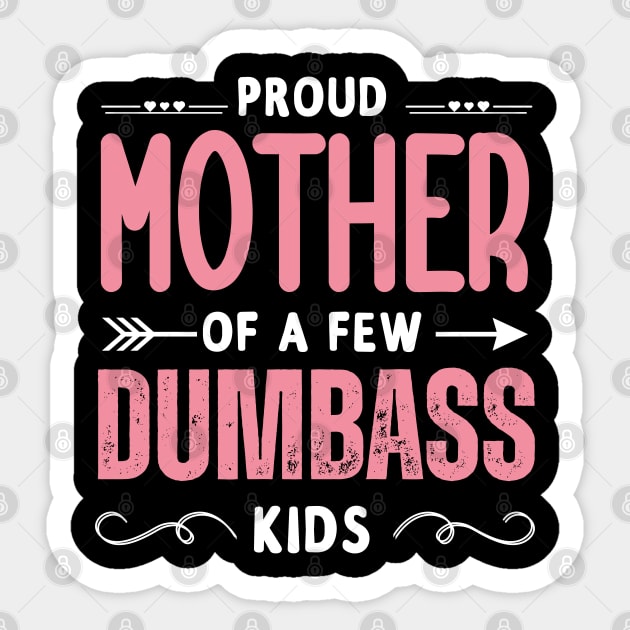 Funny Mother's day, Proud Mother of a few Dumbass Kids Women Sticker by Emouran